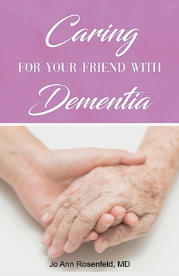 Caring for Your Friend with Dementia - Jo Ann Rosenfeld
