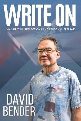 Write on: My Spiritual Reflections and Personal Feelings - David Bender