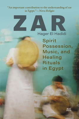Zar: Spirit Possession, Music, and Healing Rituals in Egypt - Hager El Hadidi