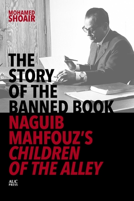 The Story of the Banned Book: Naguib Mahfouz's Children of the Alley - Mohamed Shoair