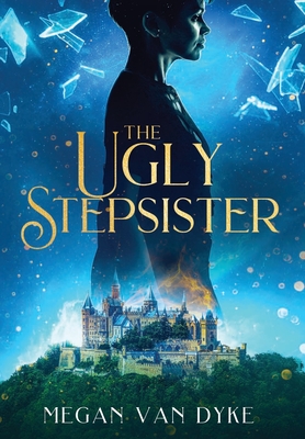 The Ugly Stepsister - Megan Van Dyke