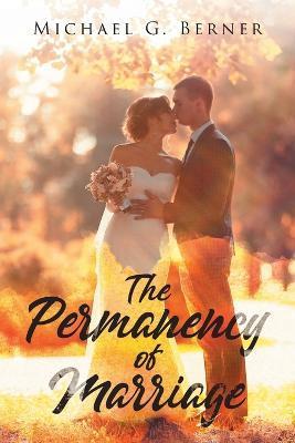 The Permanency of Marriage - Michael G. Berner