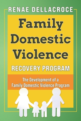 Family Domestic Violence: The Development of a Family Domestic Violence Program - Renae Dellacroce