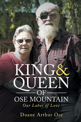 King & Queen of OSE Mountain: Our Labor of Love - Duane Arthur Ose