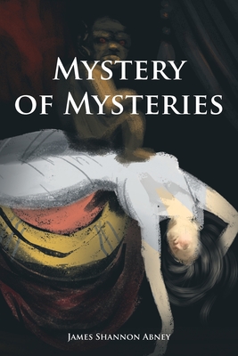 Mystery of Mysteries - James Shannon Abney