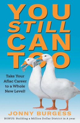 You Still Can Too: Take Your Aflac Career to a Whole New Level! - Jonny Burgess
