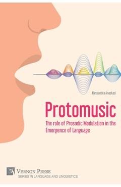 Coperta cărții 'Protomusic: The role of Prosodic Modulation in the Emergence of Language - Alessandra Anastasi'