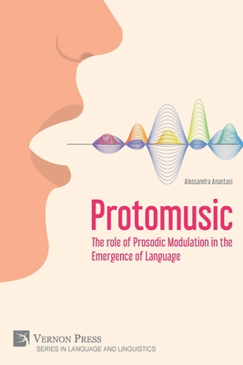 Protomusic: The role of Prosodic Modulation in the Emergence of Language - Alessandra Anastasi