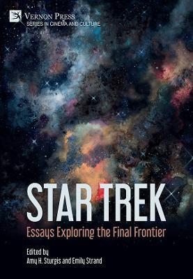 Star Trek: Essays Exploring the Final Frontier - Amy H. Sturgis