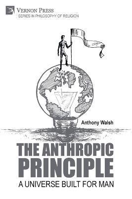 The Anthropic Principle: A Universe Built for Man - Anthony Walsh