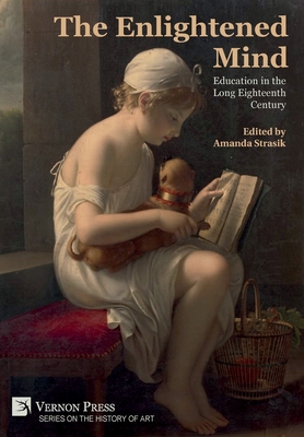 The Enlightened Mind: Education in the Long Eighteenth Century - Amanda Strasik