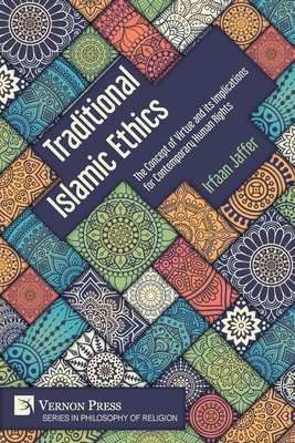 Traditional Islamic Ethics: The Concept of Virtue and its Implications for Contemporary Human Rights - Irfaan Jaffer
