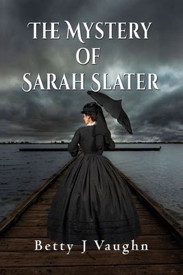 The Mystery of Sarah Slater - Betty J. Vaughn