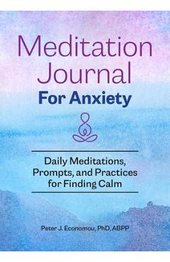 Coperta cărții 'Meditation Journal for Anxiety: Daily Meditations, Prompts, and Practices for Finding Calm - Peter J. Economou'