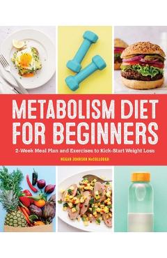 Coperta cărții 'Metabolism Diet for Beginners: 2-Week Meal Plan and Exercises to Kick-Start Weight Loss - Megan Johnson Mccullough'