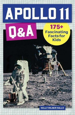 Apollo 11 Q&A: 175+ Fascinating Facts for Kids - Kelly Milner Halls