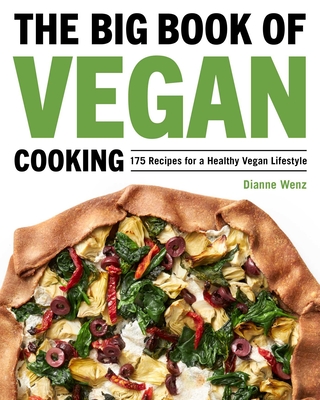 The Big Book of Vegan Cooking: 175 Recipes for a Healthy Vegan Lifestyle - Dianne Wenz