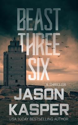 Beast Three Six: A David Rivers Thriller - Jason Kasper