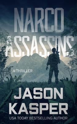Narco Assassins: A David Rivers Thriller - Jason Kasper