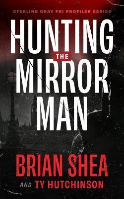 Hunting the Mirror Man - Brian Shea