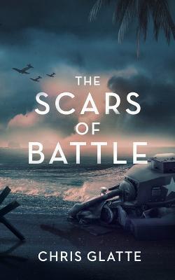 The Scars of Battle - Chris Glatte