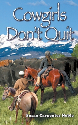Cowgirls Don't Quit - Susan Carpenter Noble