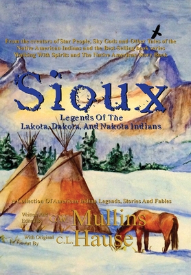 Sioux Legends Of The Lakota, Dakota, And Nakota Indians - G. W. Mullins