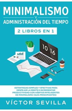 Coperta cărții 'Minimalismo y administración del tiempo 2 libros en 1: Estrategias simples y efectivas para despejar la mente e'