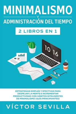 Coperta cărții 'Minimalismo y administración del tiempo 2 libros en 1: Estrategias simples y efectivas para despejar la mente e'