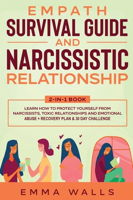 Empath Survival Guide and Narcissistic Relationship 2-in-1 Book: Learn How to Protect Yourself From Narcissists, Toxic Relationships and Emotional Abu - Emma Walls