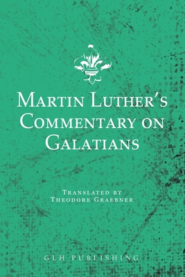 Martin Luther's Commentary on Galatians - Martin Luther