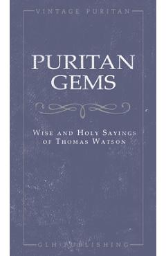 Poza produsului Puritan Gems: Wise and Holy Sayings of Thomas Watson - Thomas Watson