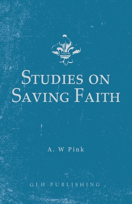 Studies on Saving Faith - Arthur W. Pink