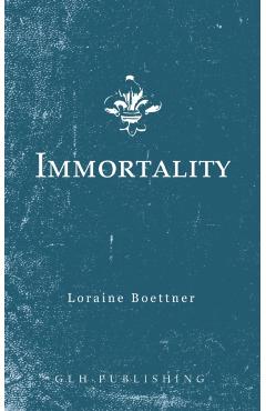 Immortality - Loraine Boettner
