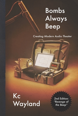 Bombs Always Beep - 2nd Edition - Revenge of the Beep: Creating Modern Audio Theater - Wendy Lucas