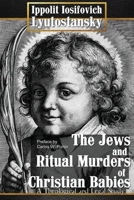 The Jews and Ritual Murders of Christian Babies - Ippolit Iosifovich Lyutostansky