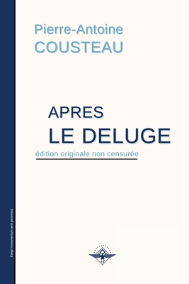 Après le déluge - Pierre-antoine Cousteau