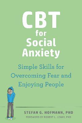 CBT for Social Anxiety: Simple Skills for Overcoming Fear and Enjoying People - Stefan G. Hofmann