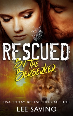 Rescued by the Berserker: A warrior romance - Lee Savino