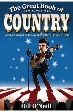 Coperta cărții 'The Great Book of Country: Amazing Trivia, Fun Facts & The History of Country Music - Bill O'neill'