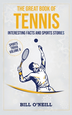 The Great Book of Tennis: Interesting Facts and Sports Stories - Bill O'neill