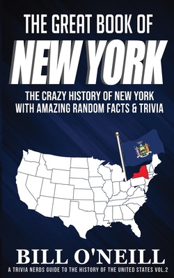 The Great Book of New York: The Crazy History of New York with Amazing Random Facts & Trivia - Bill O'neill