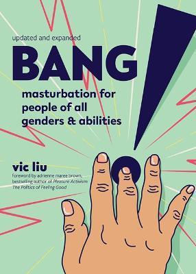Bang!: Masturbation for People of All Genders and Abilities - Vic Liu