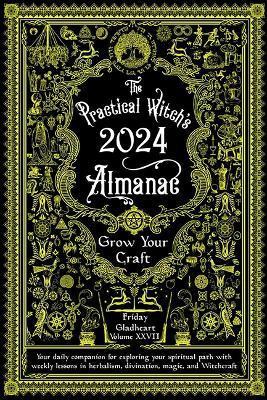 Practical Witch's Almanac 2024: Growing Your Craft - Friday Gladheart