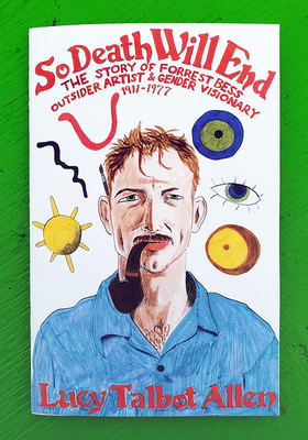 So Death Will End: The Story of Forrest Bess, Outsider Artist and Gender Visionary 1911-1977 - Lucy Talbot Allen