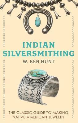 Indian Silver-Smithing - W. Ben Hunt