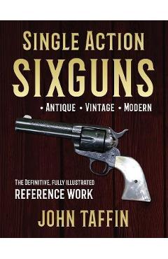 Poza produsului Single Action Sixguns - John Taffin