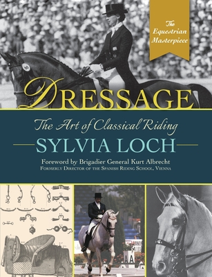 Dressage: The Art of Classical Riding - Sylvia Loch