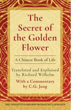 The Secret of the Golden Flower: A Chinese Book of Life - Richard Wilhelm