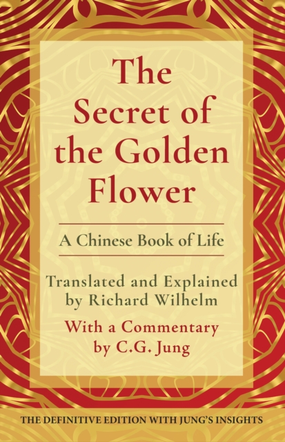 The Secret of the Golden Flower: A Chinese Book of Life - Richard Wilhelm
